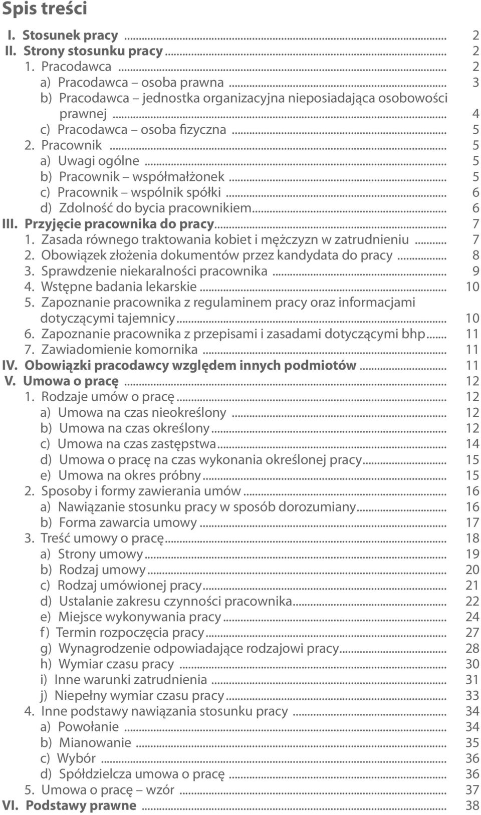 Przyjęcie pracownika do pracy... 7 1. Zasada równego traktowania kobiet i mężczyzn w zatrudnieniu... 7 2. Obowiązek złożenia dokumentów przez kandydata do pracy... 8 3.