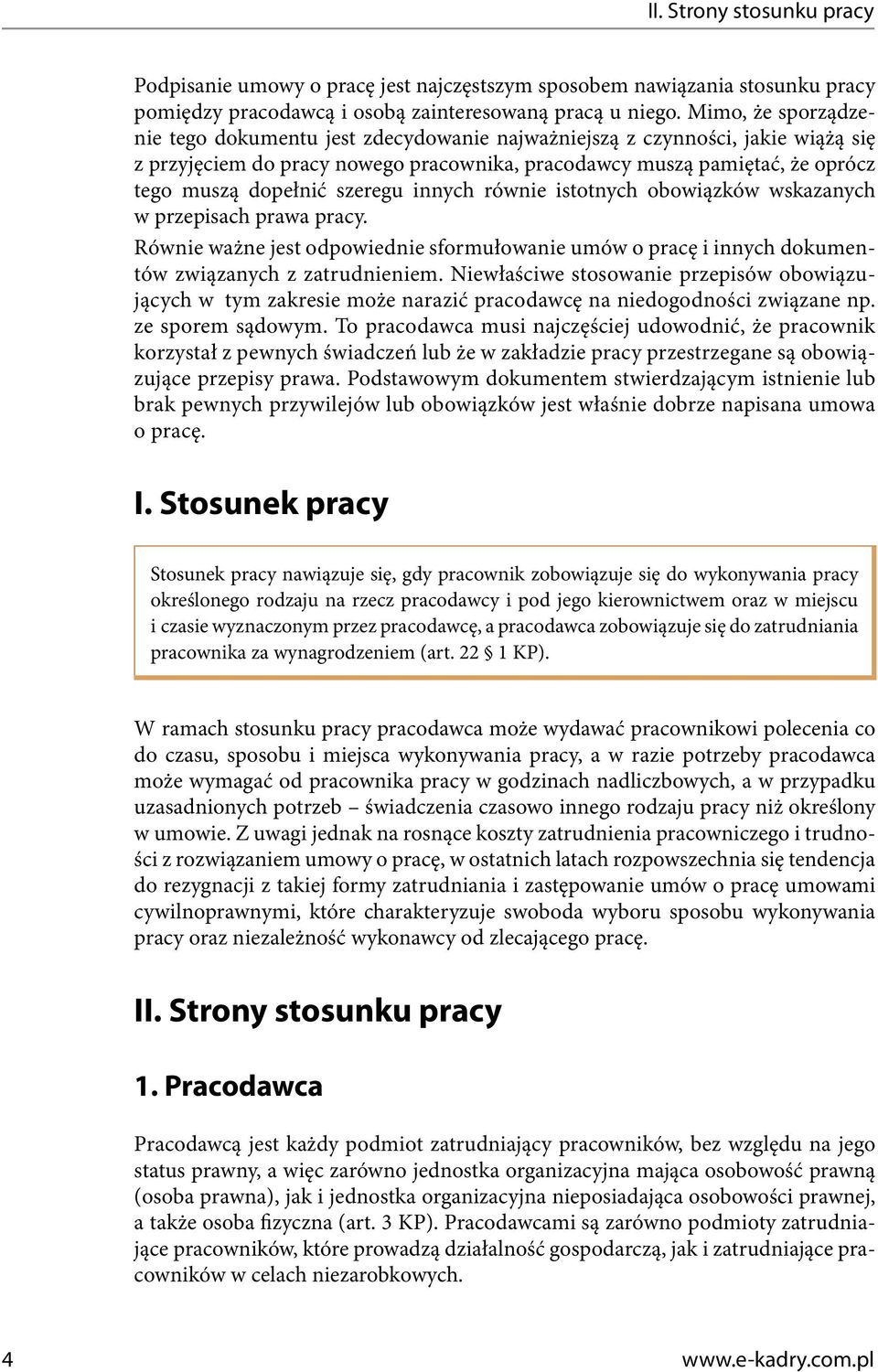 szeregu innych równie istotnych obowiązków wskazanych w przepisach prawa pracy. Równie ważne jest odpowiednie sformułowanie umów o pracę i innych dokumentów związanych z zatrudnieniem.