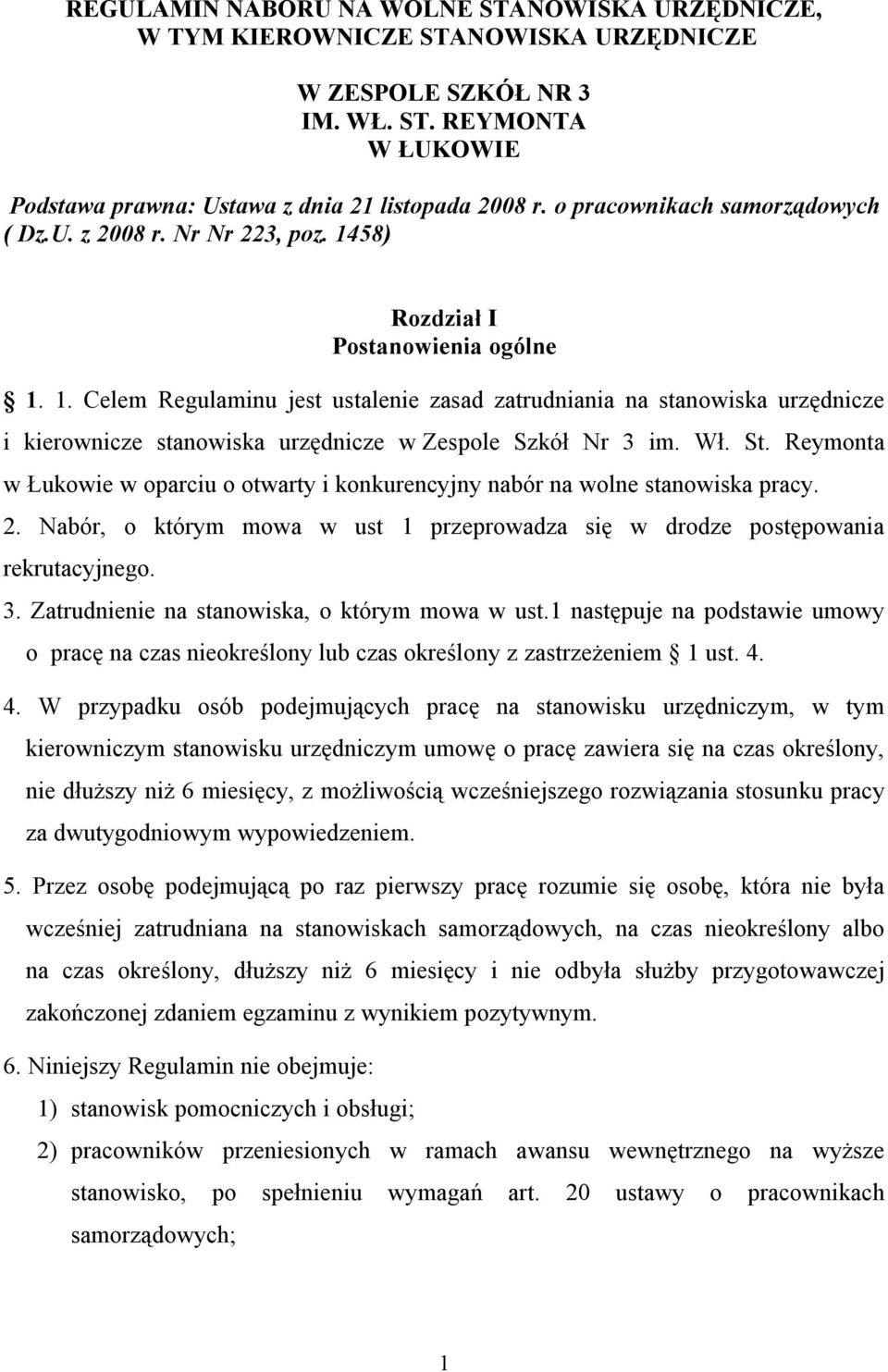 58) Rozdział I Postanowienia ogólne 1. 1. Celem Regulaminu jest ustalenie zasad zatrudniania na stanowiska urzędnicze i kierownicze stanowiska urzędnicze w Zespole Szkół Nr 3 im. Wł. St.