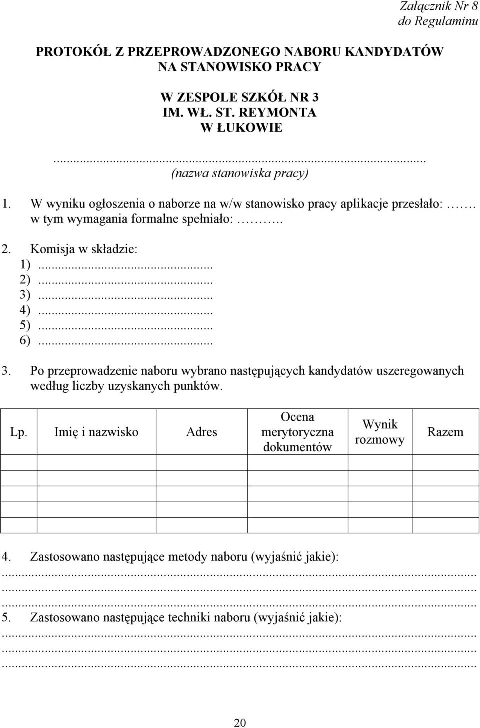 Komisja w składzie: 1)... 2)... 3)... 4)... 5)... 6)... 3. Po przeprowadzenie naboru wybrano następujących kandydatów uszeregowanych według liczby uzyskanych punktów.