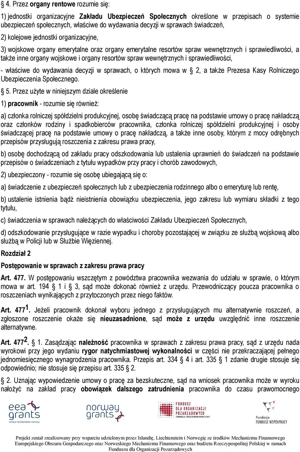 spraw wewnętrznych i sprawiedliwości, - właściwe do wydawania decyzji w sprawach, o których mowa w 2, a także Prezesa Kasy Rolniczego Ubezpieczenia Społecznego. 5.