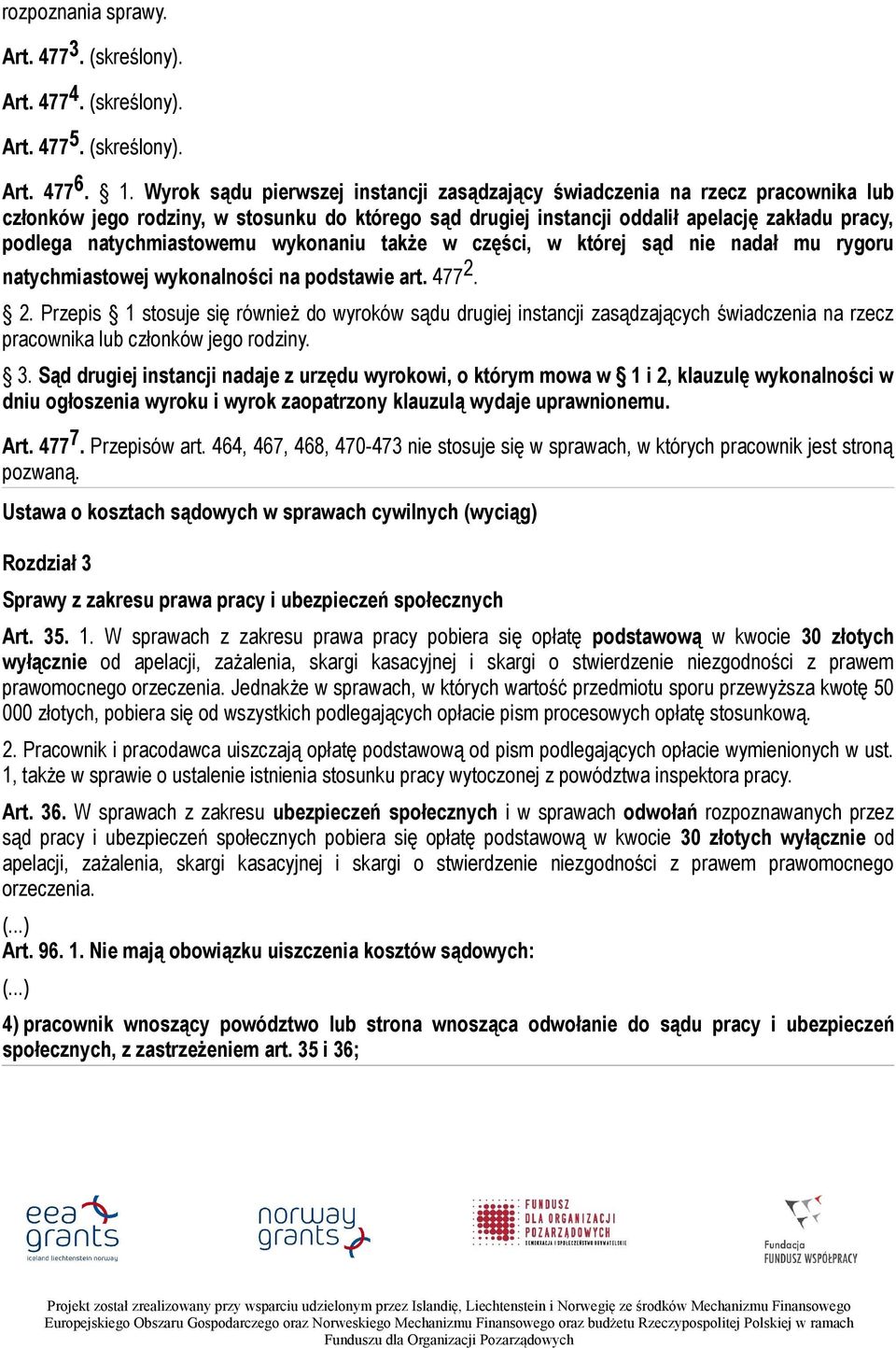 natychmiastowemu wykonaniu także w części, w której sąd nie nadał mu rygoru natychmiastowej wykonalności na podstawie art. 477 2.