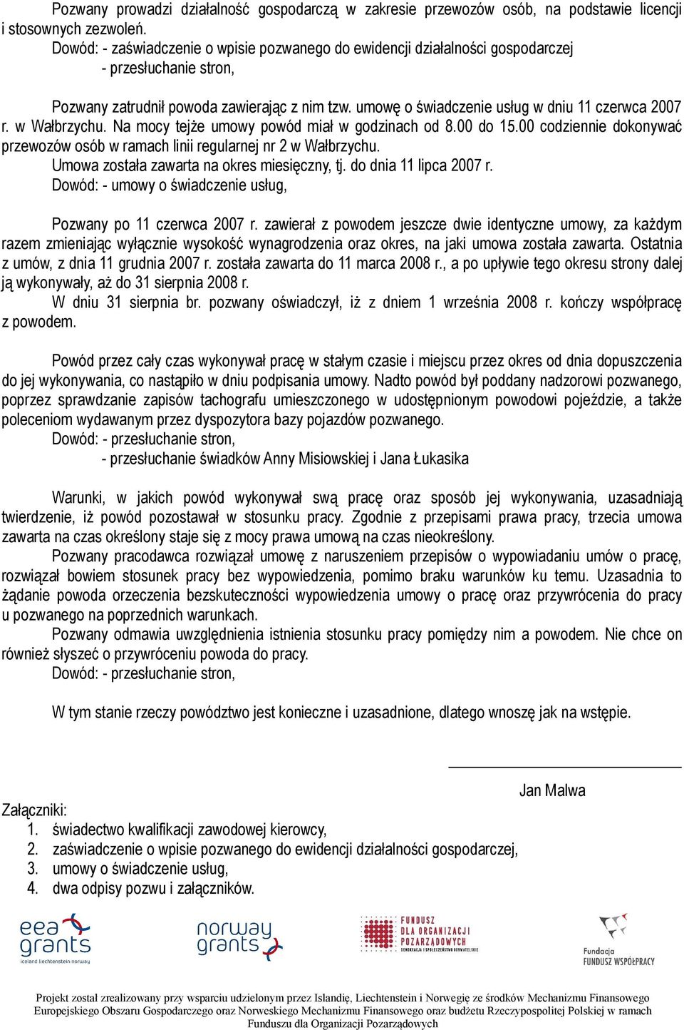 umowę o świadczenie usług w dniu 11 czerwca 2007 r. w Wałbrzychu. Na mocy tejże umowy powód miał w godzinach od 8.00 do 15.