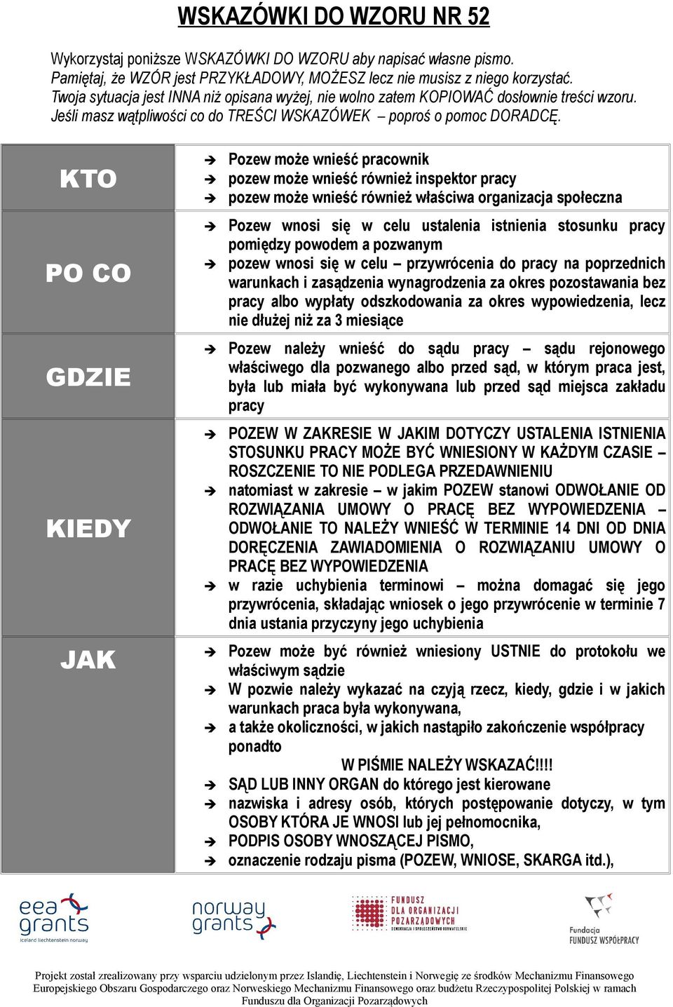 KTO PO CO GDZIE KIEDY JAK Pozew może wnieść pracownik pozew może wnieść również inspektor pracy pozew może wnieść również właściwa organizacja społeczna Pozew wnosi się w celu ustalenia istnienia