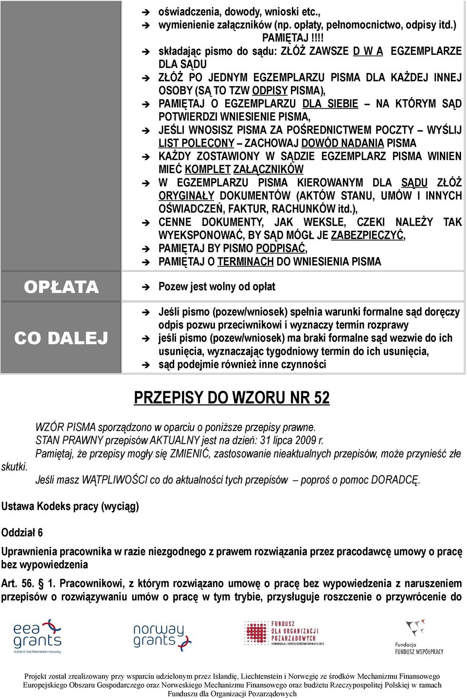 POTWIERDZI WNIESIENIE PISMA, JEŚLI WNOSISZ PISMA ZA POŚREDNICTWEM POCZTY WYŚLIJ LIST POLECONY ZACHOWAJ DOWÓD NADANIA PISMA KAŻDY ZOSTAWIONY W SĄDZIE EGZEMPLARZ PISMA WINIEN MIEĆ KOMPLET ZAŁĄCZNIKÓW W