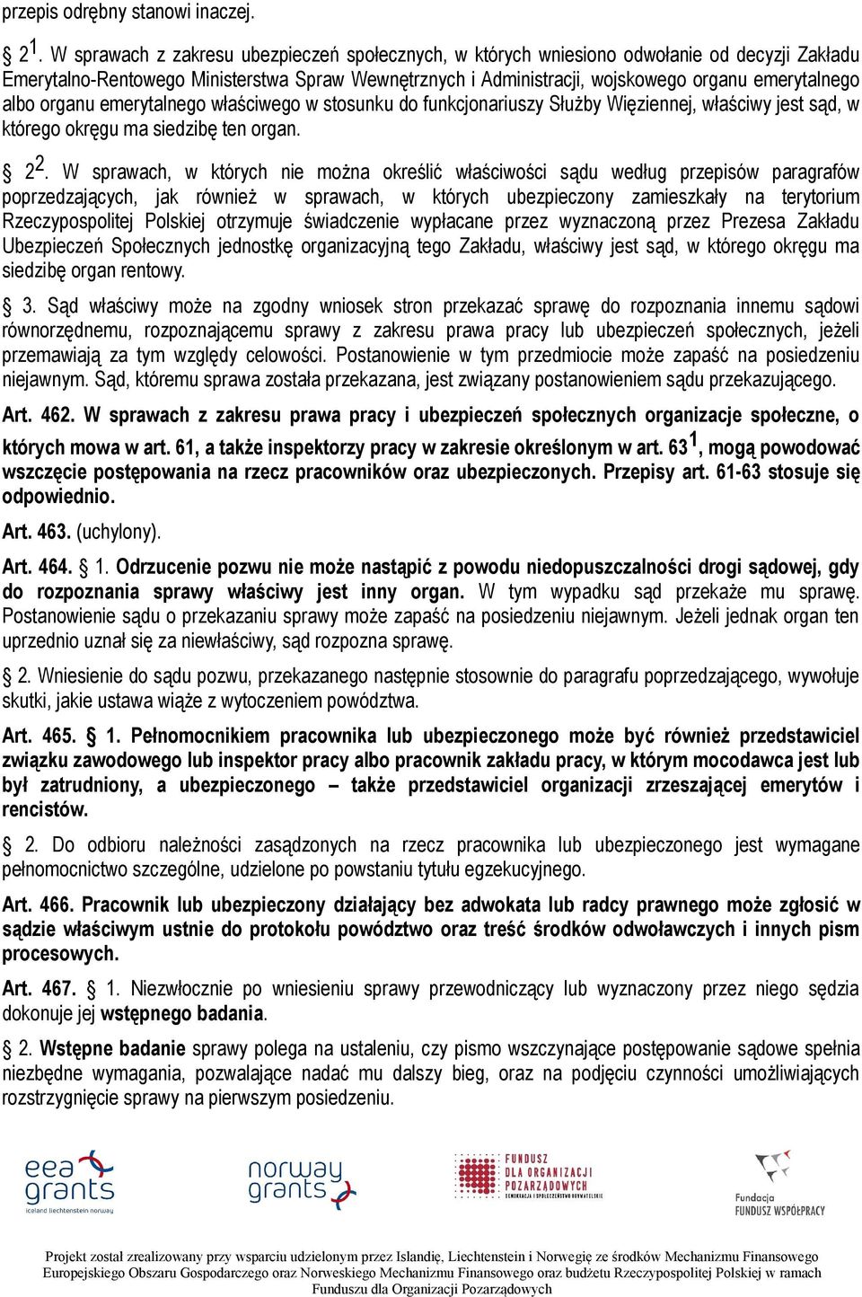 albo organu emerytalnego właściwego w stosunku do funkcjonariuszy Służby Więziennej, właściwy jest sąd, w którego okręgu ma siedzibę ten organ. 2 2.