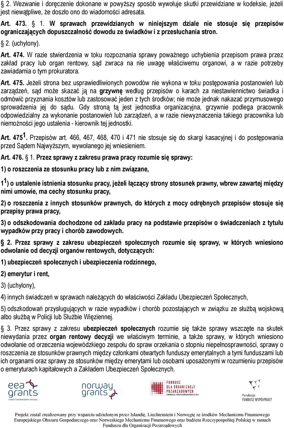 W razie stwierdzenia w toku rozpoznania sprawy poważnego uchybienia przepisom prawa przez zakład pracy lub organ rentowy, sąd zwraca na nie uwagę właściwemu organowi, a w razie potrzeby zawiadamia o