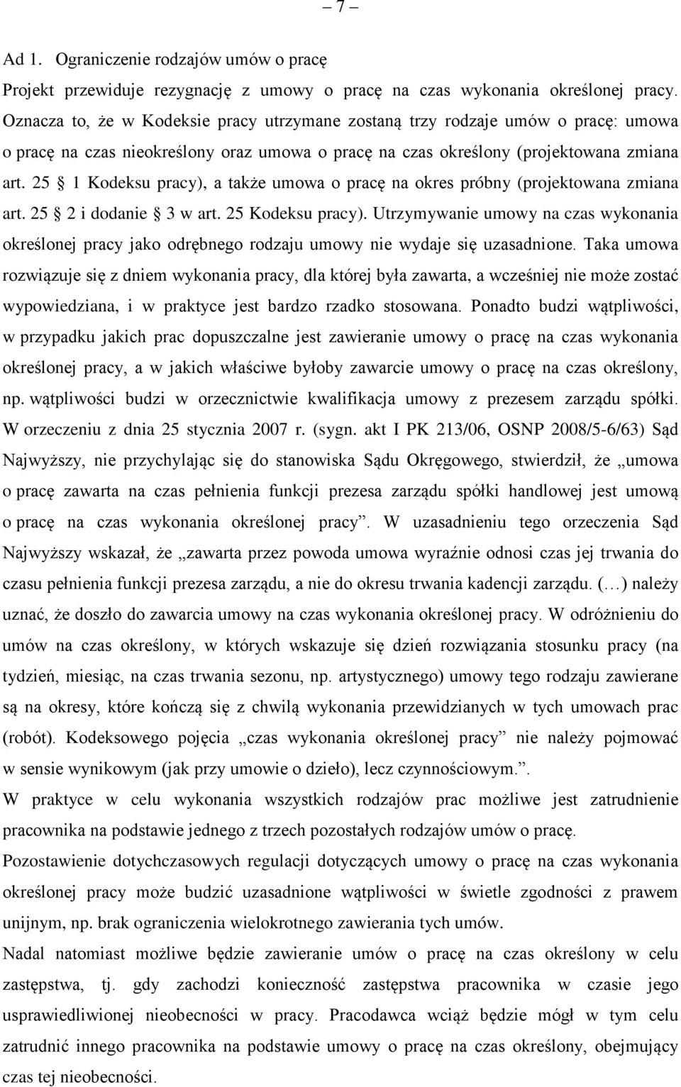 25 1 Kodeksu pracy), a także umowa o pracę na okres próbny (projektowana zmiana art. 25 2 i dodanie 3 w art. 25 Kodeksu pracy).