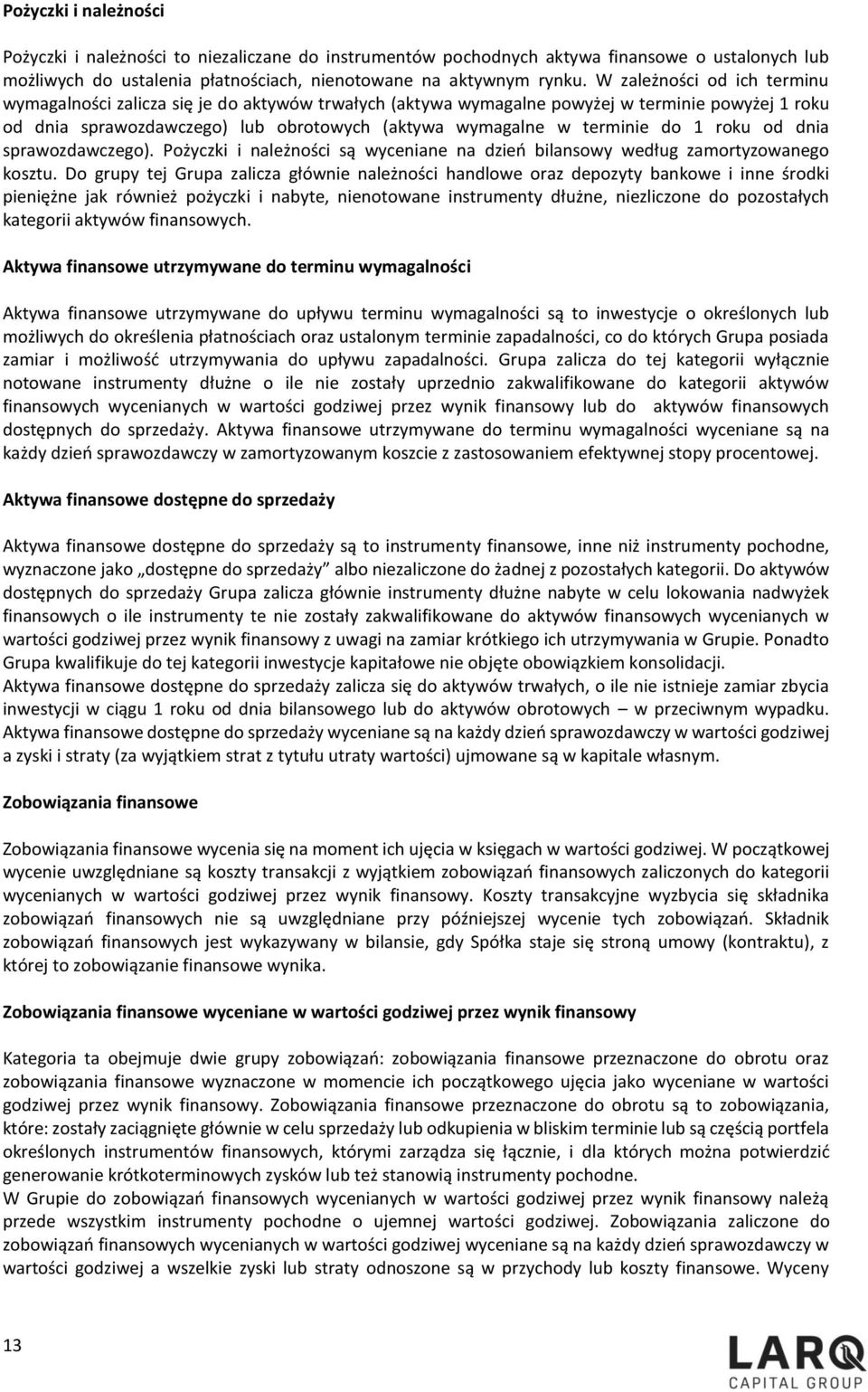 1 roku od dnia sprawozdawczego). Pożyczki i należności są wyceniane na dzień bilansowy według zamortyzowanego kosztu.