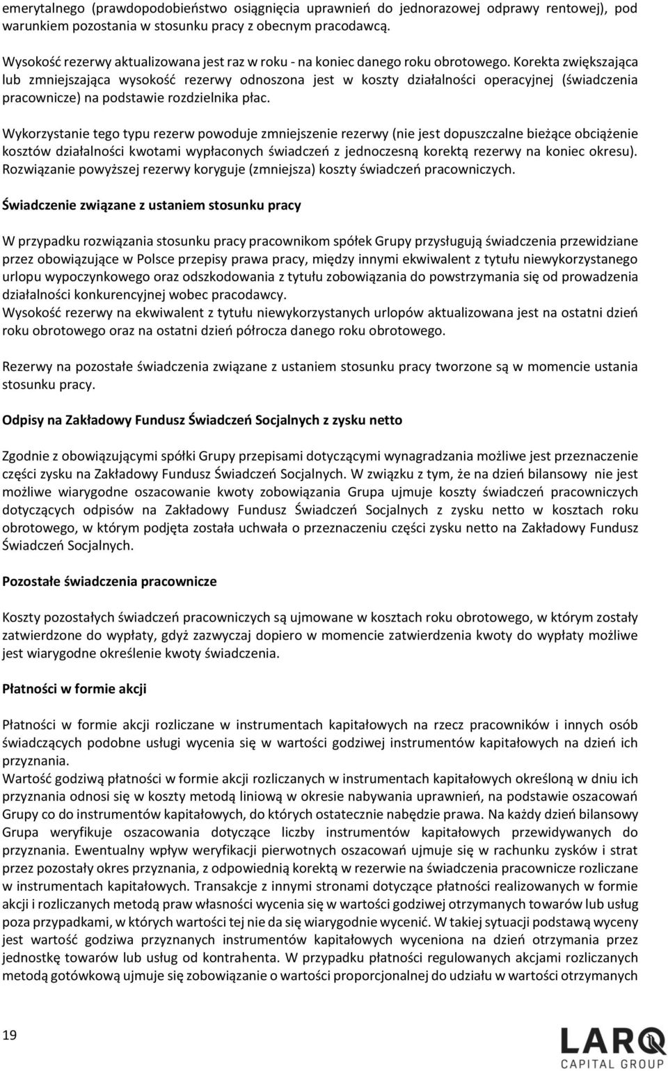 Korekta zwiększająca lub zmniejszająca wysokość rezerwy odnoszona jest w koszty działalności operacyjnej (świadczenia pracownicze) na podstawie rozdzielnika płac.