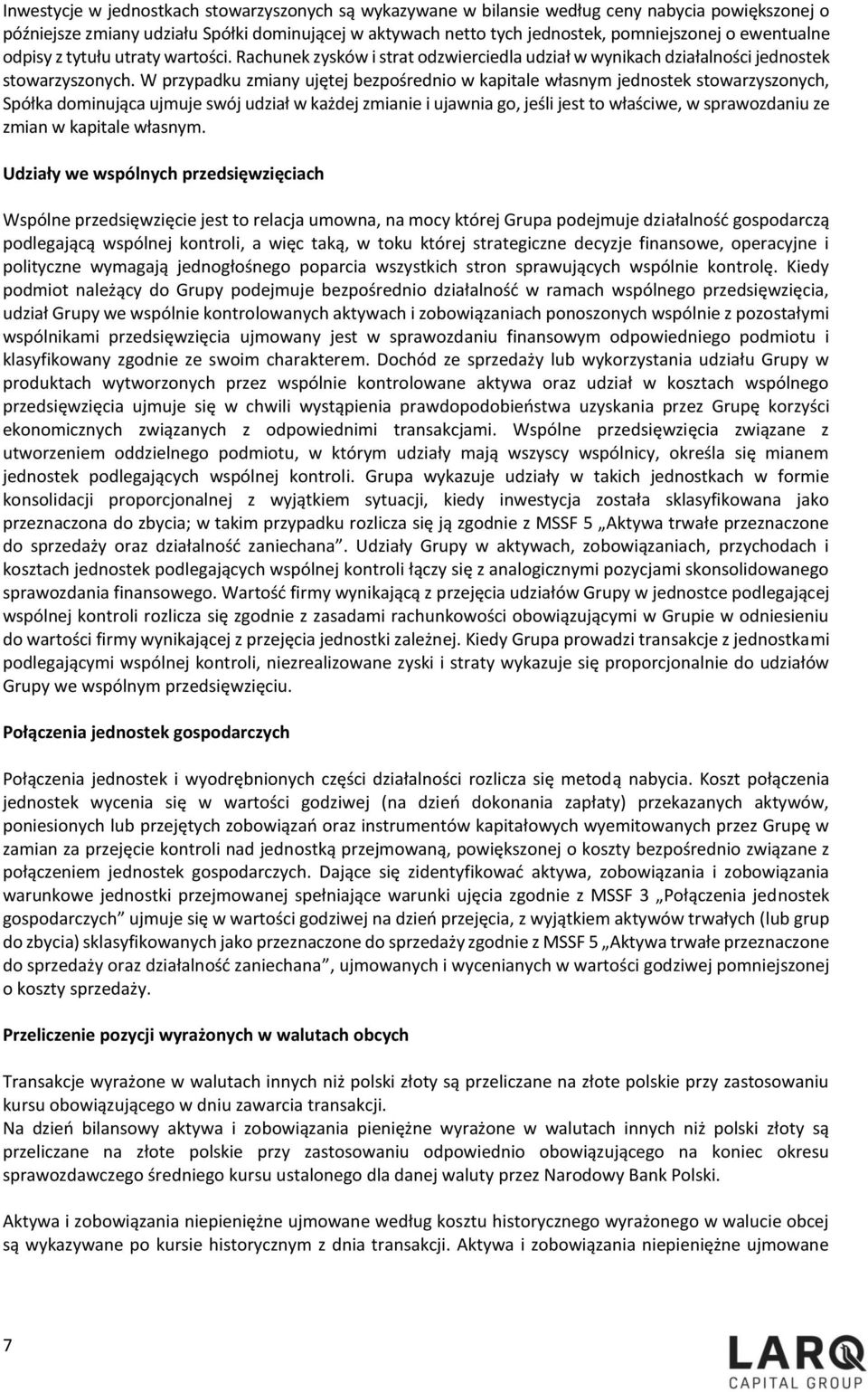 W przypadku zmiany ujętej bezpośrednio w kapitale własnym jednostek stowarzyszonych, Spółka dominująca ujmuje swój udział w każdej zmianie i ujawnia go, jeśli jest to właściwe, w sprawozdaniu ze