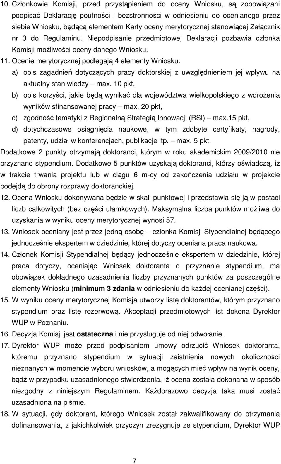 Ocenie merytorycznej podlegają 4 elementy Wniosku: a) opis zagadnień dotyczących pracy doktorskiej z uwzględnieniem jej wpływu na aktualny stan wiedzy max.