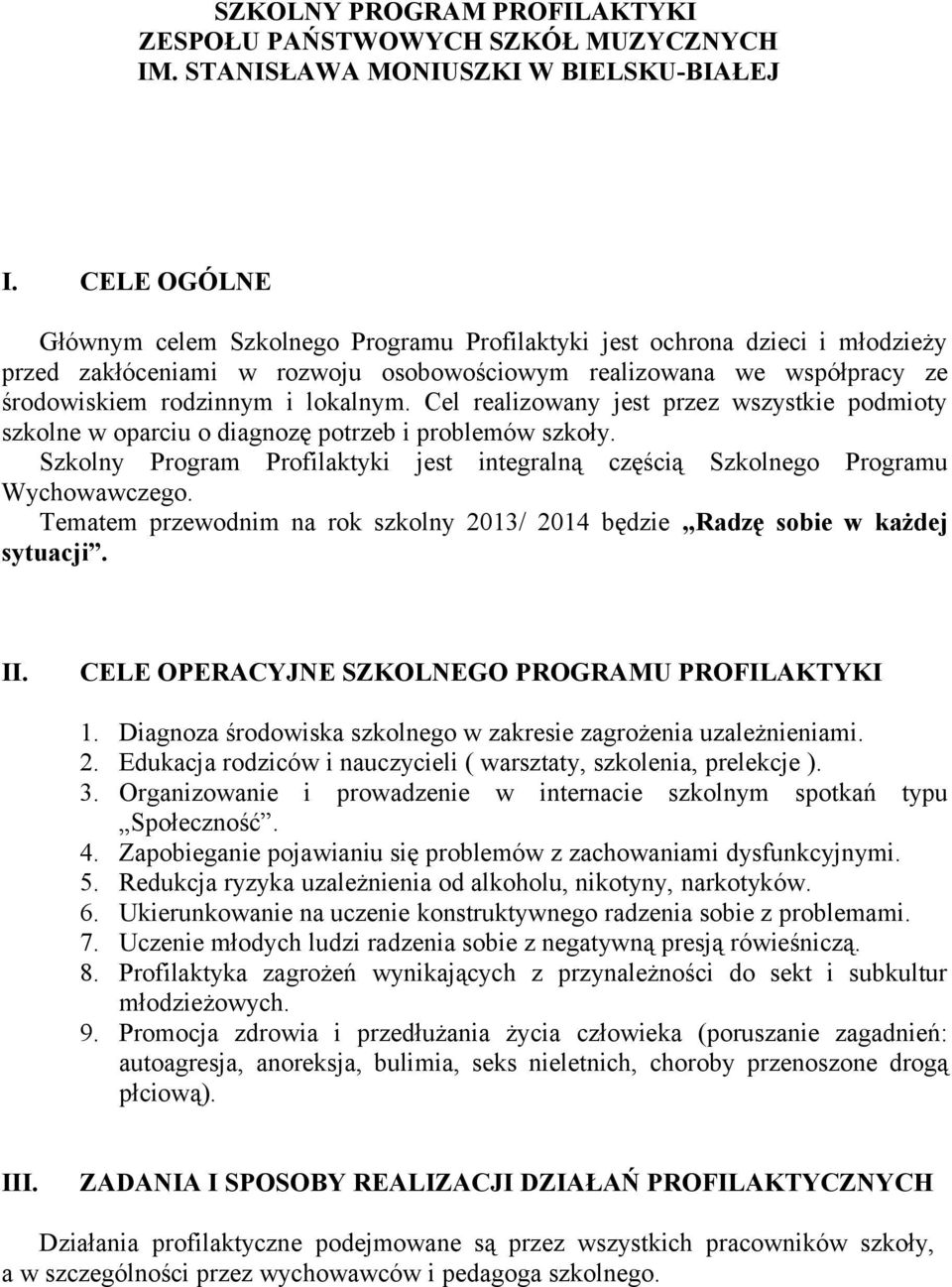 Cel realizowany jest przez wszystkie podmioty szkolne w oparciu o diagnozę potrzeb i problemów szkoły. Szkolny Program Profilaktyki jest integralną częścią Szkolnego Programu Wychowawczego.