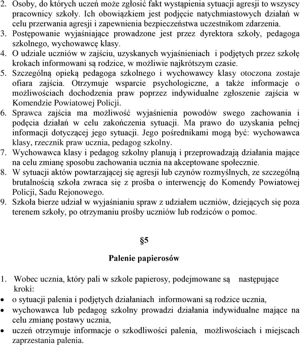 Postępowanie wyjaśniające prowadzone jest przez dyrektora szkoły, pedagoga szkolnego, wychowawcę klasy. 4.