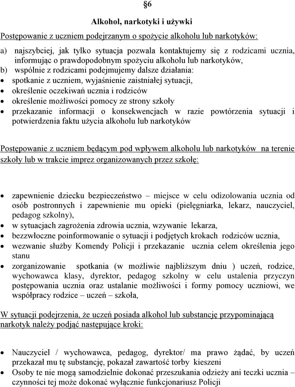 określenie możliwości pomocy ze strony szkoły przekazanie informacji o konsekwencjach w razie powtórzenia sytuacji i potwierdzenia faktu użycia alkoholu lub narkotyków Postępowanie z uczniem będącym