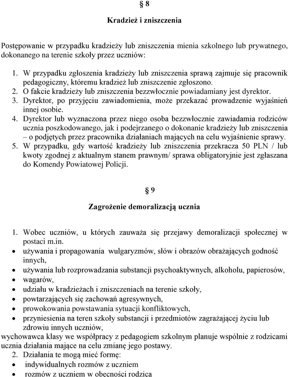 O fakcie kradzieży lub zniszczenia bezzwłocznie powiadamiany jest dyrektor. 3. Dyrektor, po przyjęciu zawiadomienia, może przekazać prowadzenie wyjaśnień innej osobie. 4.
