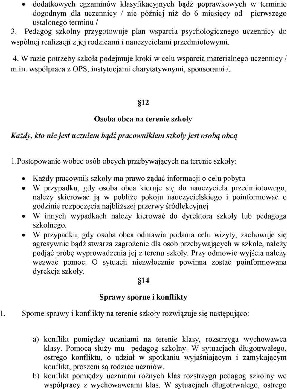 W razie potrzeby szkoła podejmuje kroki w celu wsparcia materialnego uczennicy / m.in. współpraca z OPS, instytucjami charytatywnymi, sponsorami /.