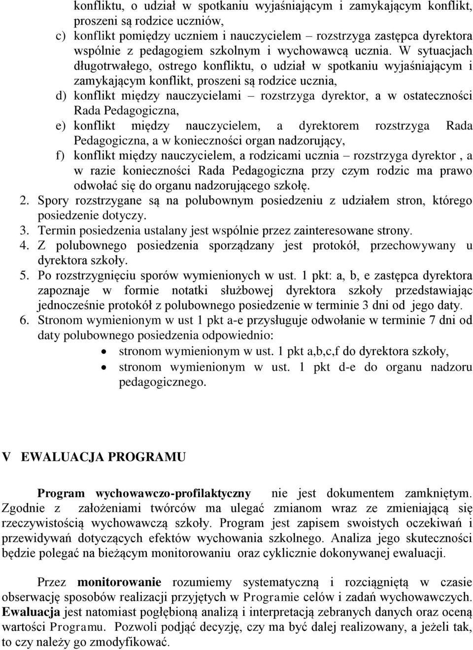 W sytuacjach długotrwałego, ostrego konfliktu, o udział w spotkaniu wyjaśniającym i zamykającym konflikt, proszeni są rodzice ucznia, d) konflikt między nauczycielami rozstrzyga dyrektor, a w
