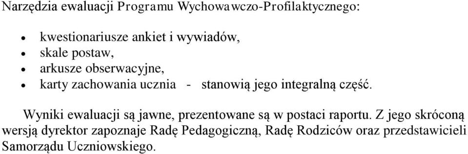 integralną część. Wyniki ewaluacji są jawne, prezentowane są w postaci raportu.