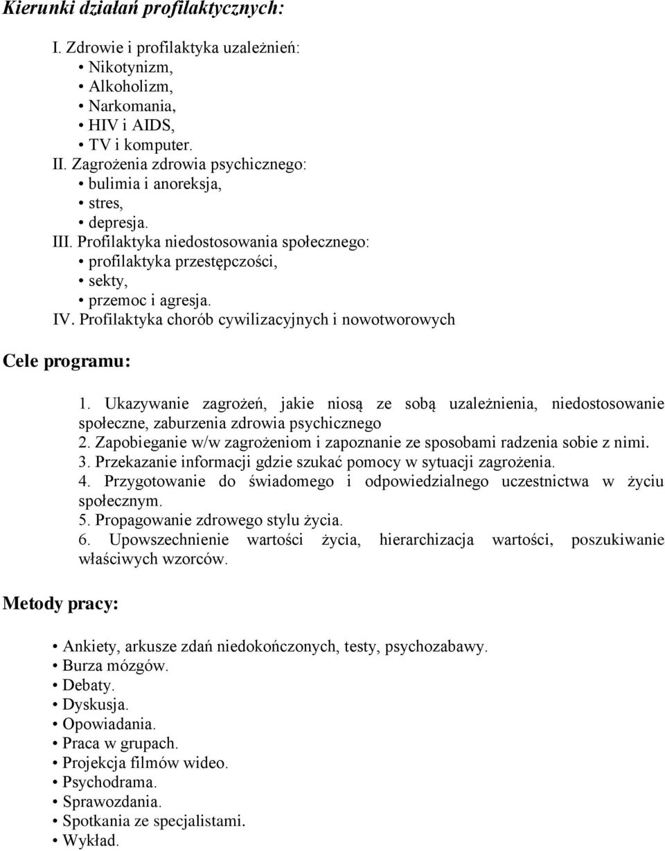 Profilaktyka chorób cywilizacyjnych i nowotworowych Cele programu: Metody pracy: 1. Ukazywanie zagrożeń, jakie niosą ze sobą uzależnienia, niedostosowanie społeczne, zaburzenia zdrowia psychicznego 2.