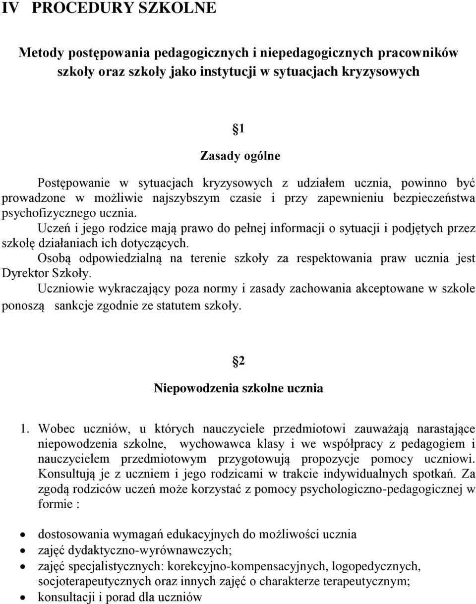 Uczeń i jego rodzice mają prawo do pełnej informacji o sytuacji i podjętych przez szkołę działaniach ich dotyczących.