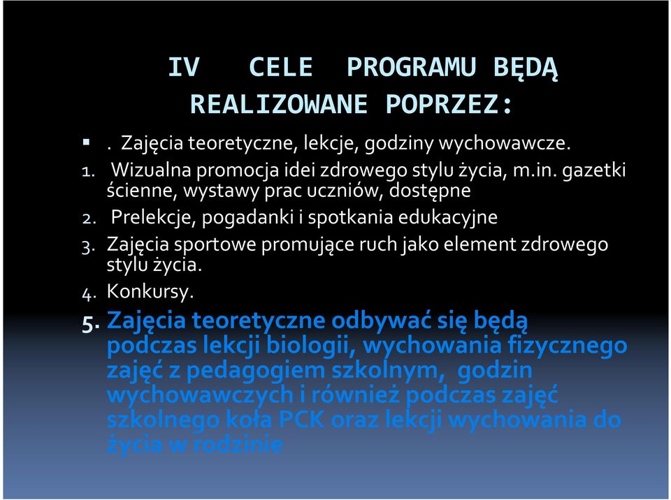 Prelekcje, pogadanki i spotkania edukacyjne 3. Zajęcia sportowe promujące ruch jako element zdrowego stylu życia. 4. Konkursy. 5.