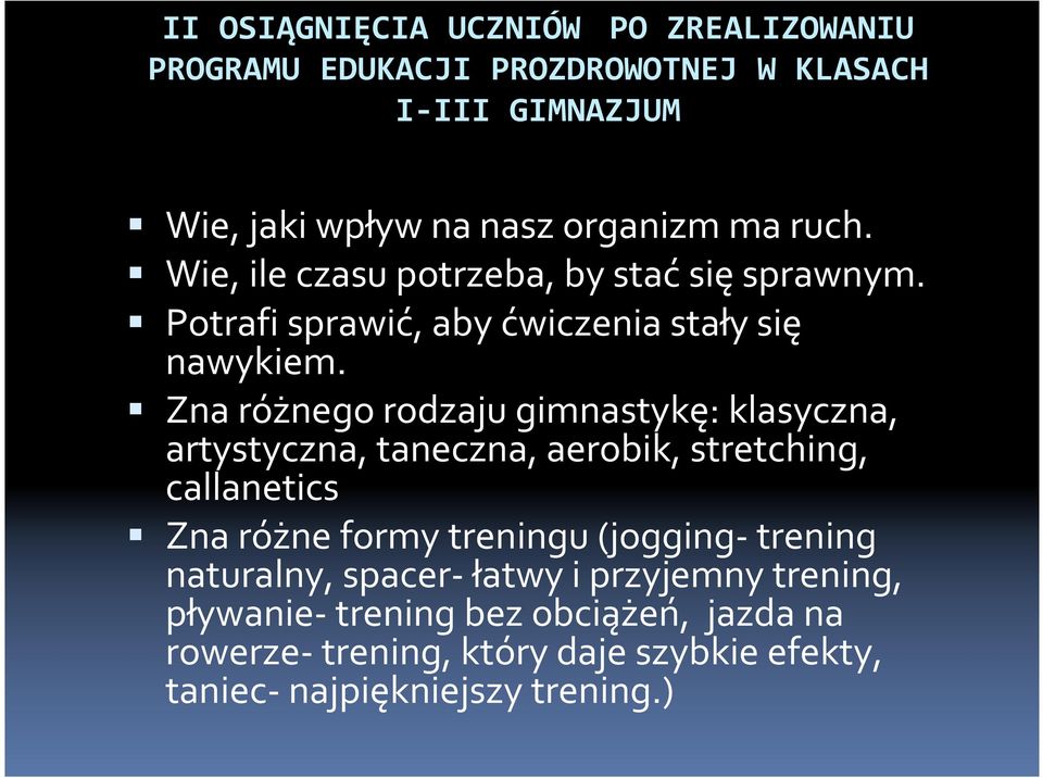 Zna różnego rodzaju gimnastykę: klasyczna, artystyczna, taneczna, aerobik, stretching, callanetics Zna różne formy treningu (jogging-