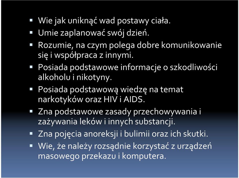 Posiada podstawowe informacje o szkodliwości alkoholu i nikotyny.