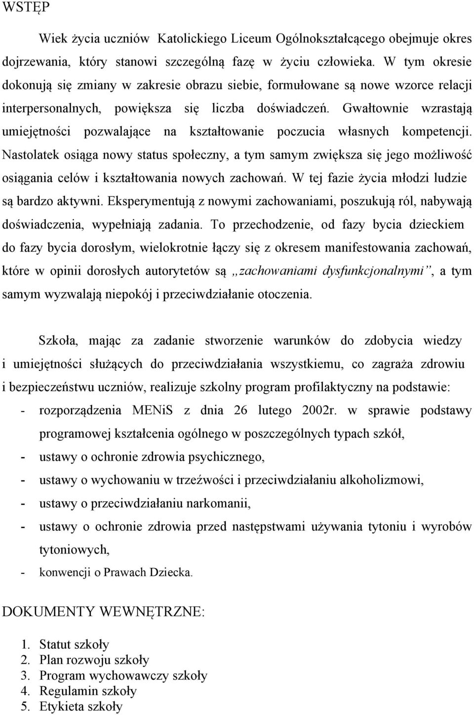 Gwałtownie wzrastają umiejętności pozwalające na kształtowanie poczucia własnych kompetencji.