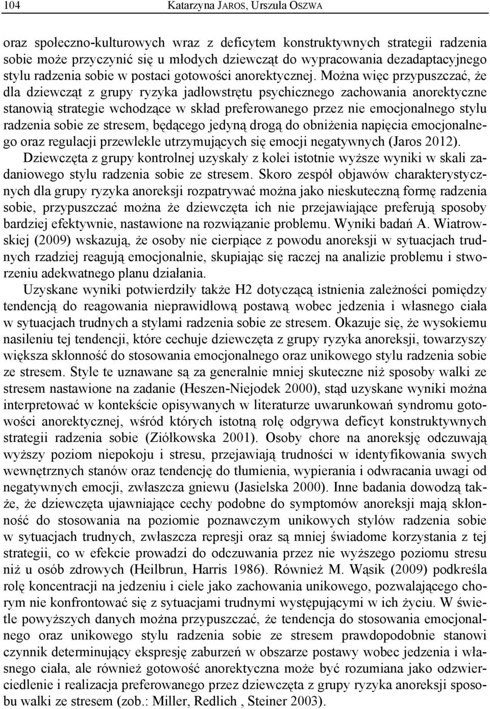 Można więc przypuszczać, że dla dziewcząt z grupy ryzyka jadłowstrętu psychicznego zachowania anorektyczne stanowią strategie wchodzące w skład preferowanego przez nie emocjonalnego stylu radzenia