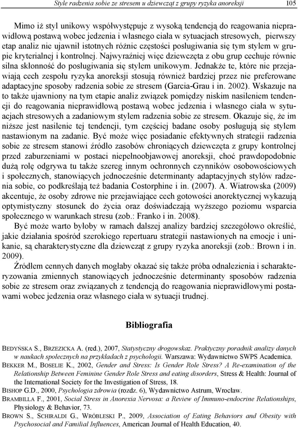 Najwyraźniej więc dziewczęta z obu grup cechuje równie silna skłonność do posługiwania się stylem unikowym.