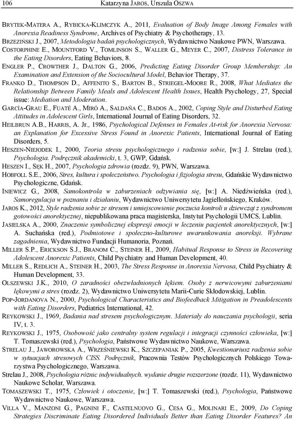 , 2007, Distress Tolerance in the Eating Disorders, Eating Behaviors, 8. ENGLER P., CROWTHER J., DALTON G.
