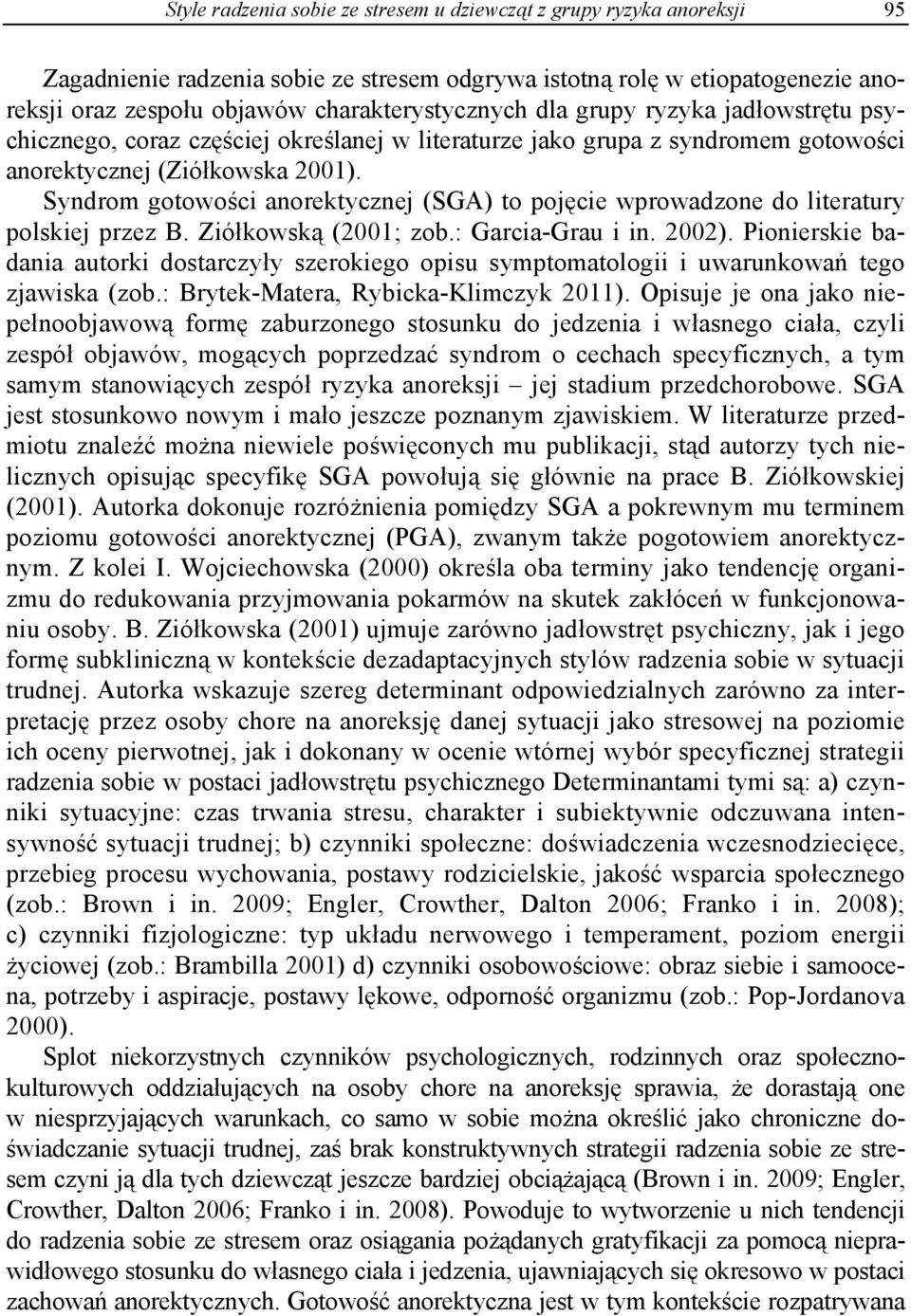 Syndrom gotowości anorektycznej (SGA) to pojęcie wprowadzone do literatury polskiej przez B. Ziółkowską (2001; zob.: Garcia-Grau i in. 2002).