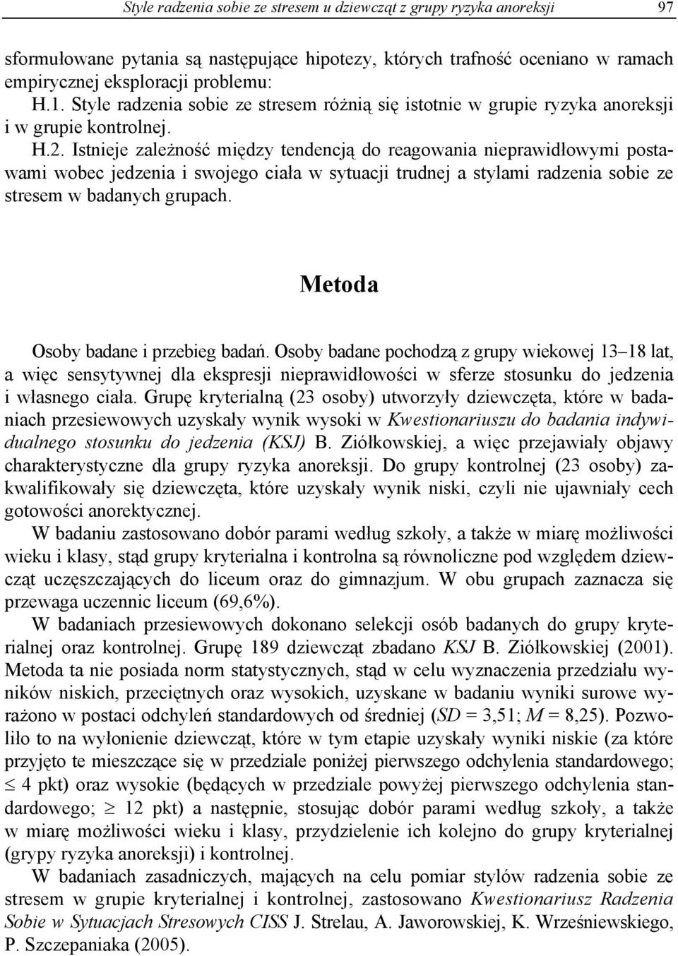 Istnieje zależność między tendencją do reagowania nieprawidłowymi postawami wobec jedzenia i swojego ciała w sytuacji trudnej a stylami radzenia sobie ze stresem w badanych grupach.