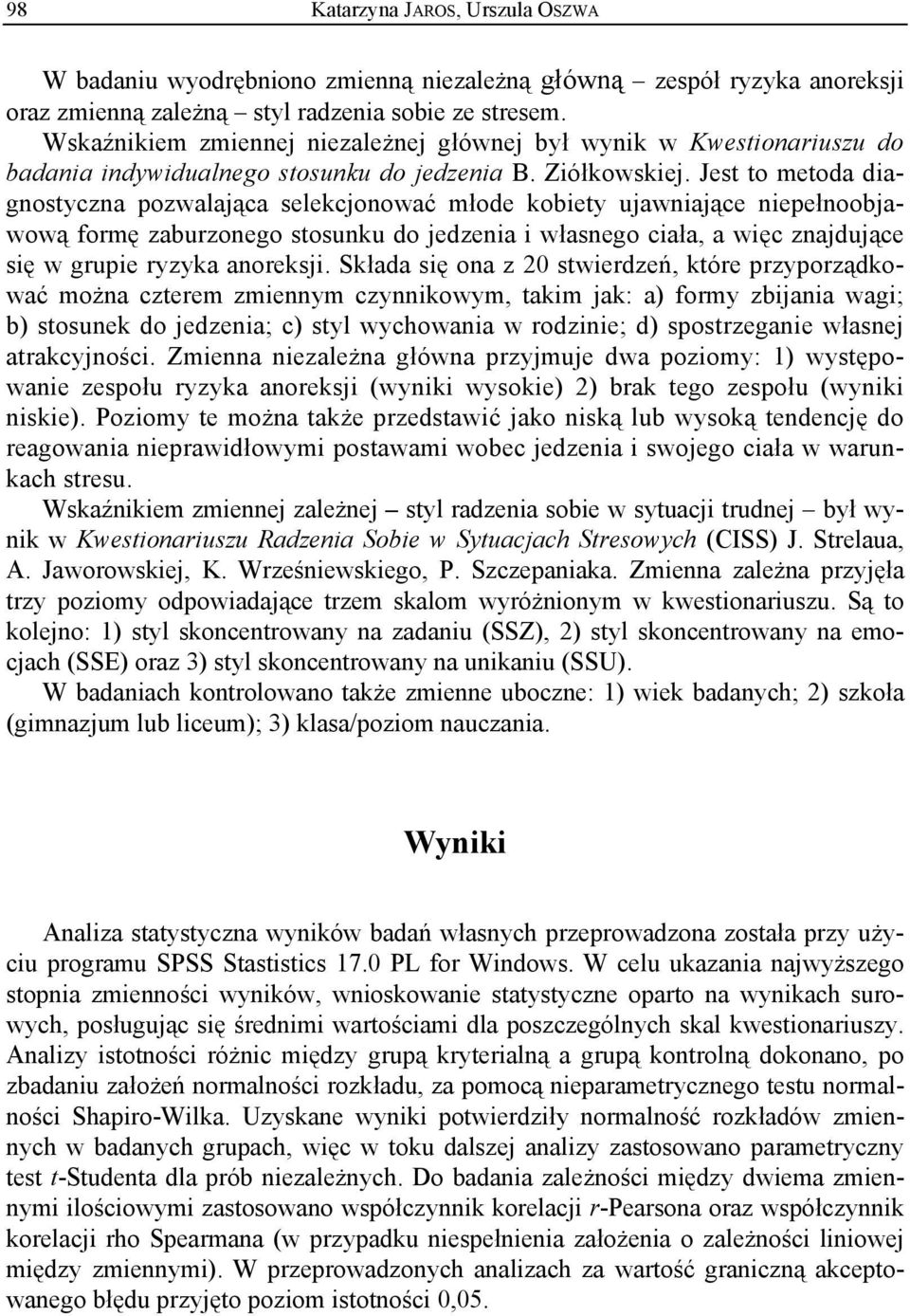 Jest to metoda diagnostyczna pozwalająca selekcjonować młode kobiety ujawniające niepełnoobjawową formę zaburzonego stosunku do jedzenia i własnego ciała, a więc znajdujące się w grupie ryzyka