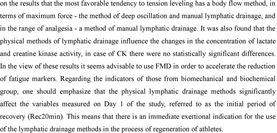 It was also found that the physical methods of lymphatic drainage influence the changes in the concentration of lactate and creatine kinase activity, in case of CK there were no statistically