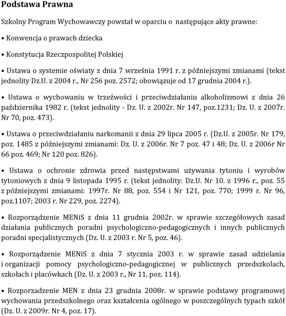 Ustawa o wychowaniu w trzeźwości i przeciwdziałaniu alkoholizmowi z dnia 26 października 1982 r. (tekst jednolity - Dz. U. z 2002r. Nr 147, poz.1231; Dz. U. z 2007r. Nr 70, poz. 473).