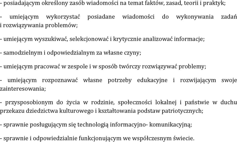 problemy; - umiejącym rozpoznawać własne potrzeby edukacyjne i rozwijającym swoje zainteresowania; - przysposobionym do życia w rodzinie, społeczności lokalnej i państwie w duchu przekazu