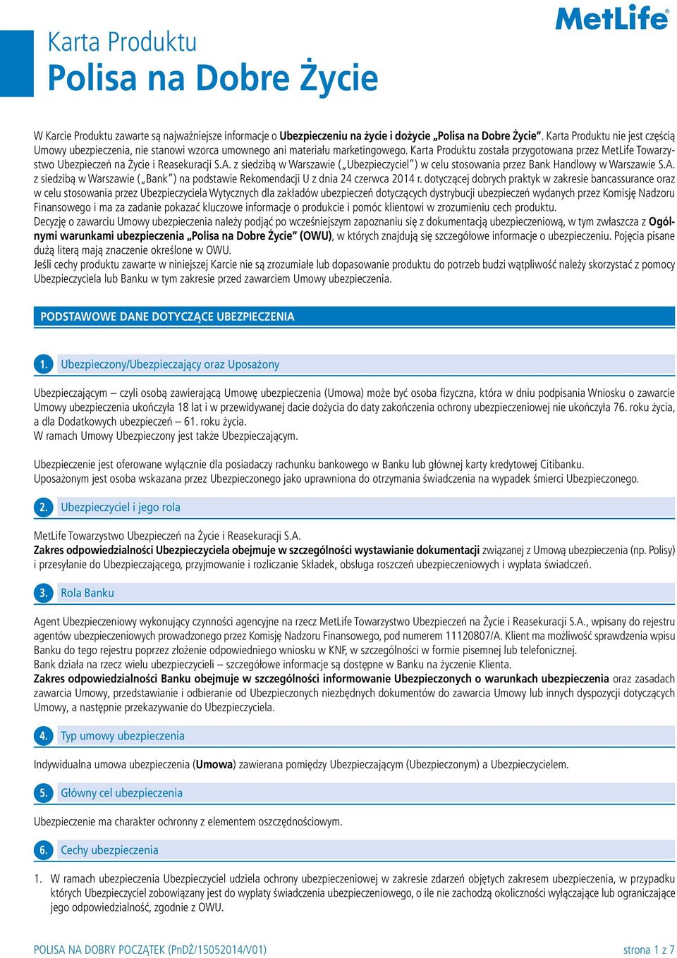 Karta Produktu została przygotowana przez MetLife Towarzystwo Ubezpieczeń na Życie i Reasekuracji S.A. z siedzibą w Warszawie ( Ubezpieczyciel ) w celu stosowania przez Bank Handlowy w Warszawie S.A. z siedzibą w Warszawie ( Bank ) na podstawie Rekomendacji U z dnia 24 czerwca 2014 r.