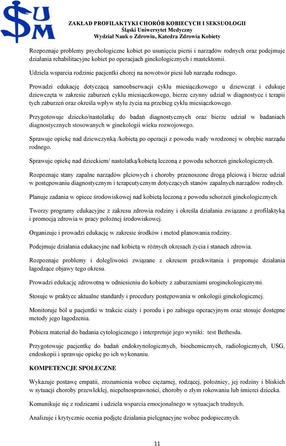 Prowadzi edukację dotyczącą samoobserwacji cyklu miesiączkowego u dziewcząt i edukuje dziewczęta w zakresie zaburzeń cyklu miesiączkowego, bierze czynny udział w diagnostyce i terapii tych zaburzeń