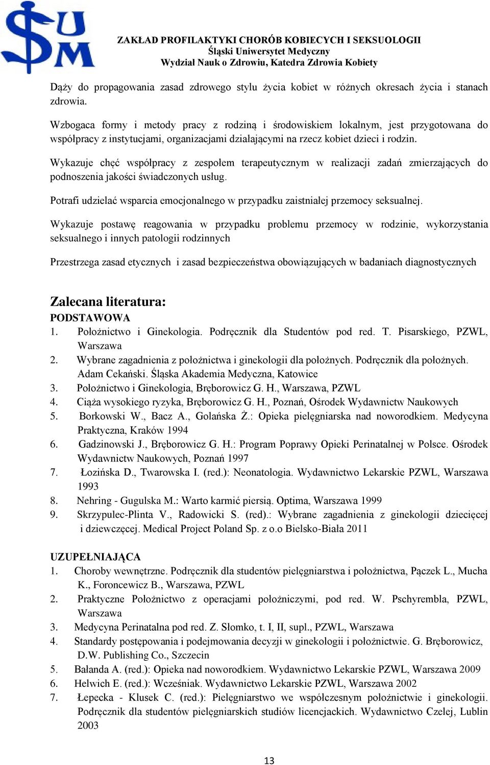 Wykazuje chęć współpracy z zespołem terapeutycznym w realizacji zadań zmierzających do podnoszenia jakości świadczonych usług.