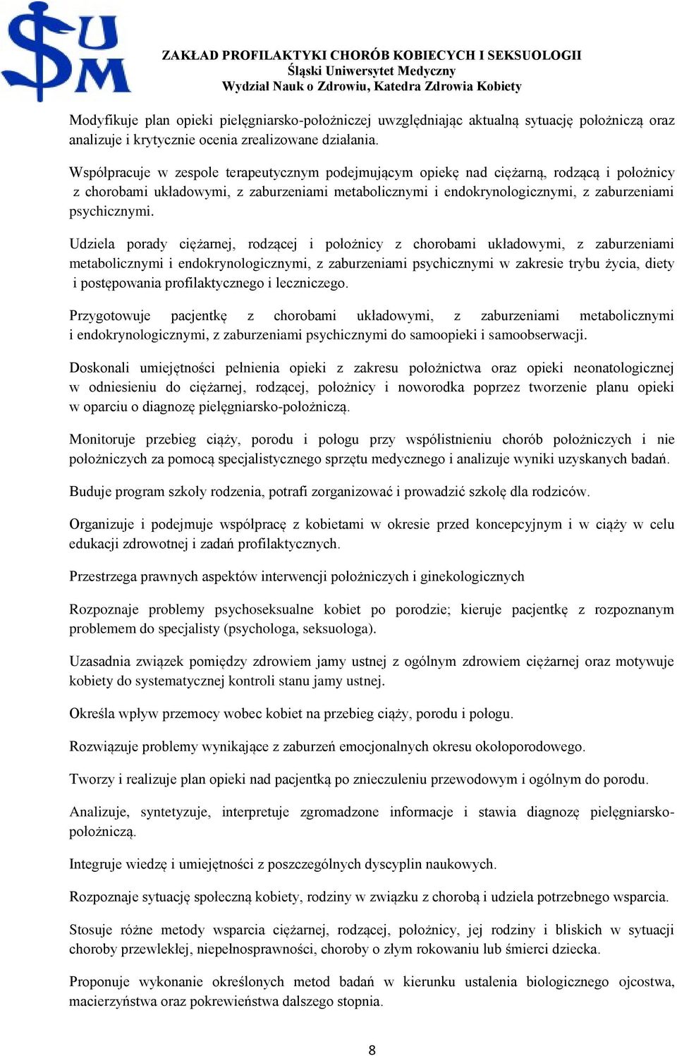 Udziela porady ciężarnej, rodzącej i położnicy z chorobami układowymi, z zaburzeniami metabolicznymi i endokrynologicznymi, z zaburzeniami psychicznymi w zakresie trybu życia, diety i postępowania