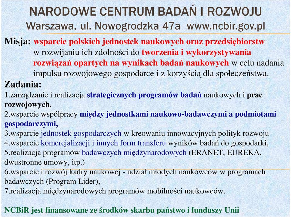 wsparcie współpracy między jednostkami naukowo-badawczymi a podmiotami gospodarczymi, 3.wsparcie jednostek gospodarczych w kreowaniu innowacyjnych polityk rozwoju 4.