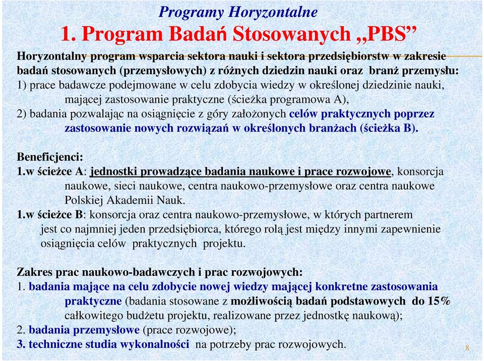 prace badawcze podejmowane w celu zdobycia wiedzy w określonej dziedzinie nauki, mającej zastosowanie praktyczne (ścieŝka programowa A), 2) badania pozwalając na osiągnięcie z góry załoŝonych celów