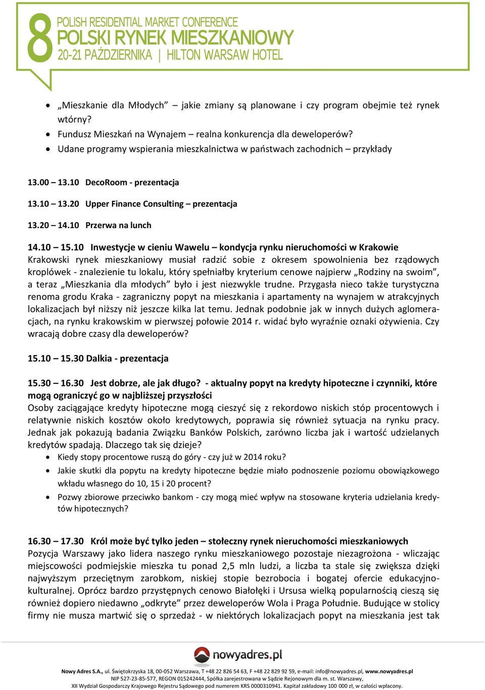 10 Inwestycje w cieniu Wawelu kondycja rynku nieruchomości w Krakowie Krakowski rynek mieszkaniowy musiał radzić sobie z okresem spowolnienia bez rządowych kroplówek - znalezienie tu lokalu, który