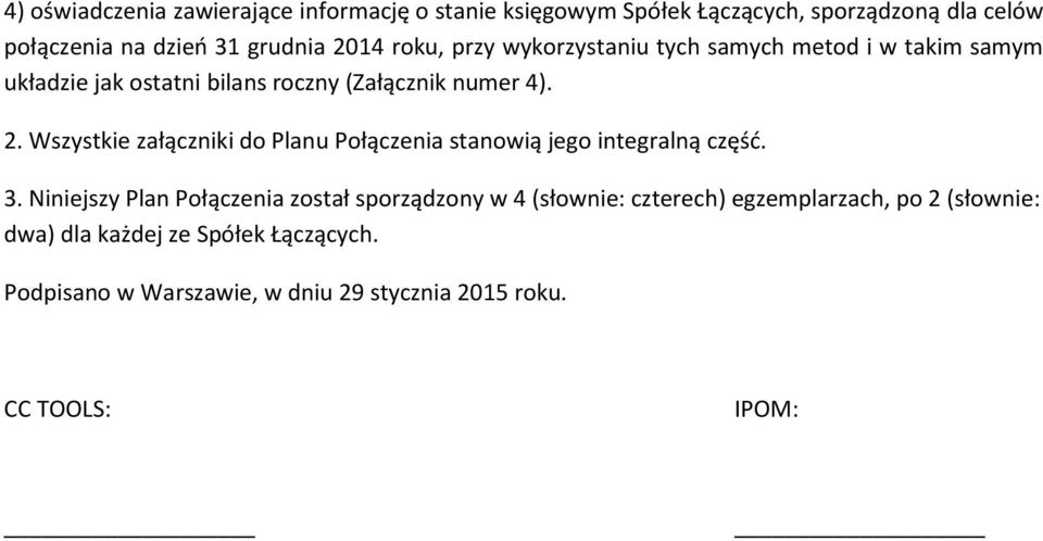 Wszystkie załączniki do Planu Połączenia stanowią jego integralną część. 3.