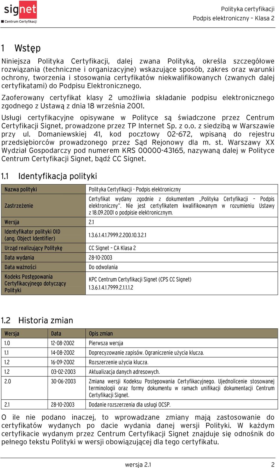 Zaoferowany certyfikat klasy 2 umożliwia składanie podpisu elektronicznego zgodnego z Ustawą z dnia 18 września 2001.