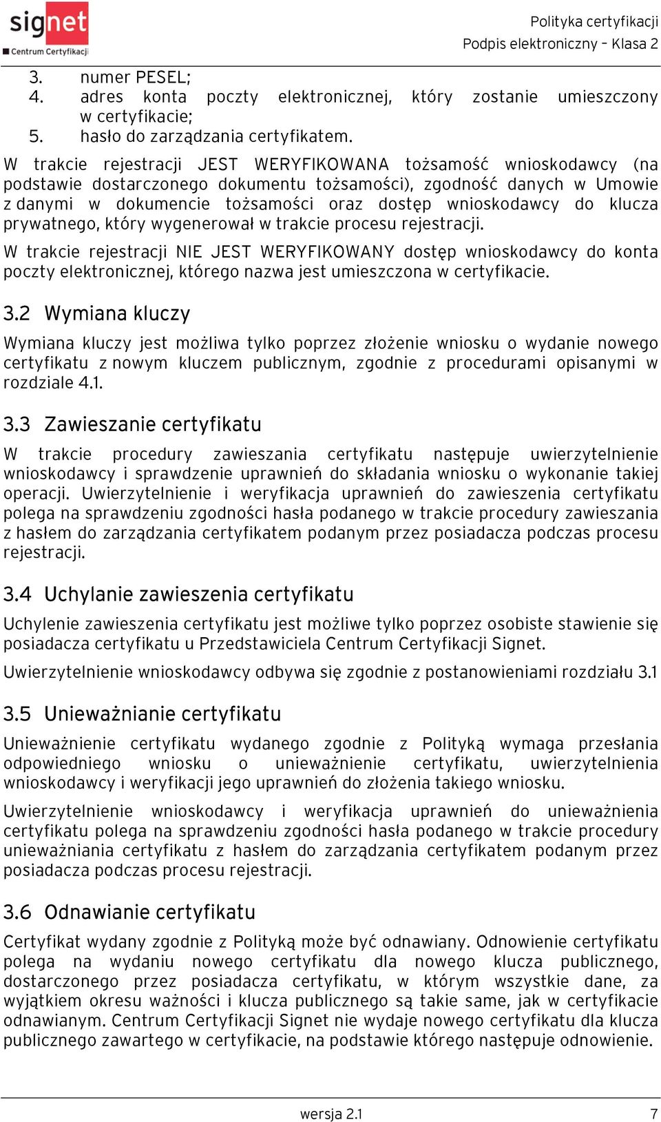 klucza prywatnego, który wygenerował w trakcie procesu rejestracji.