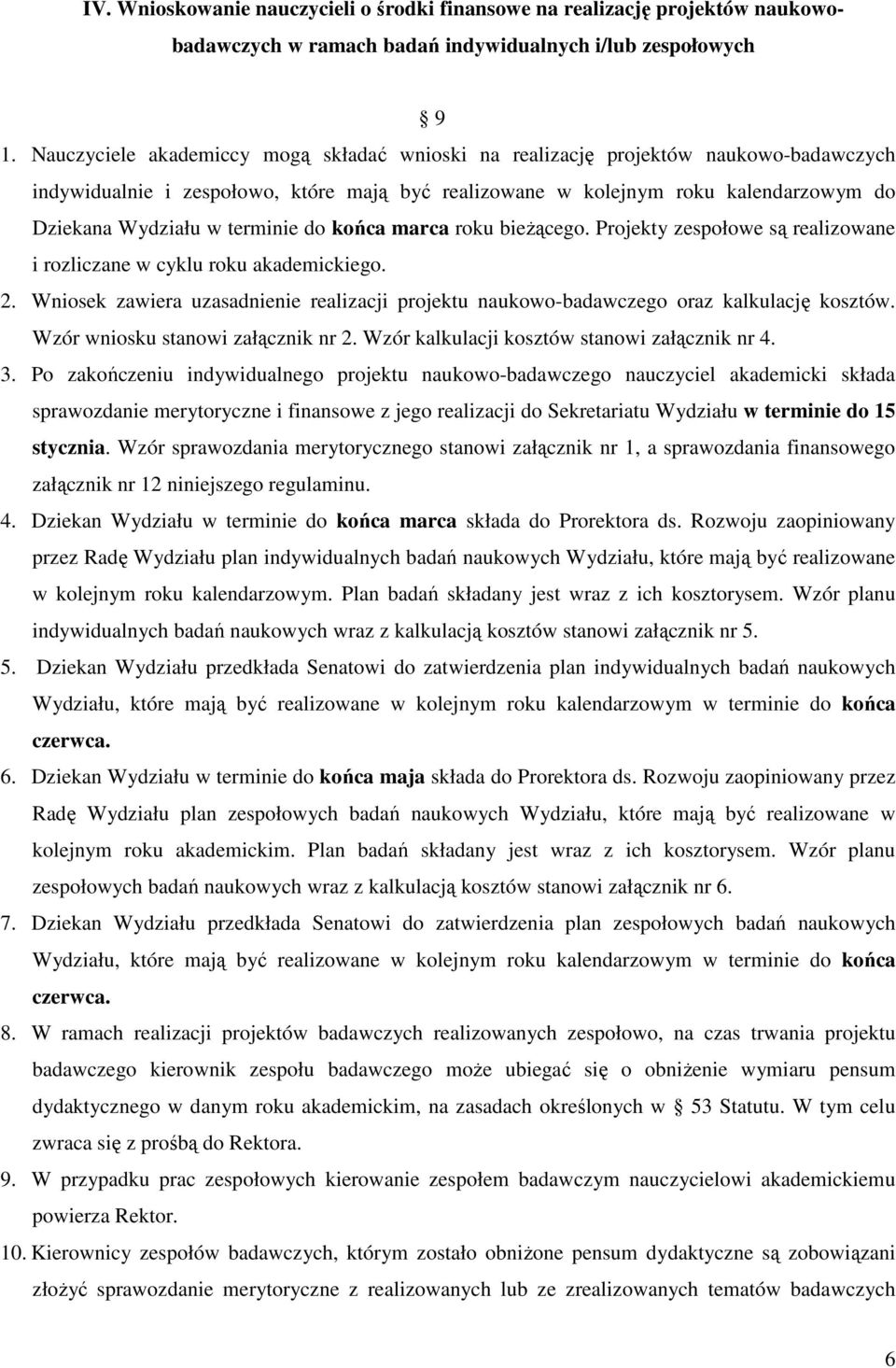 terminie do końca marca roku bieżącego. Projekty zespołowe są realizowane i rozliczane w cyklu roku akademickiego. 2.