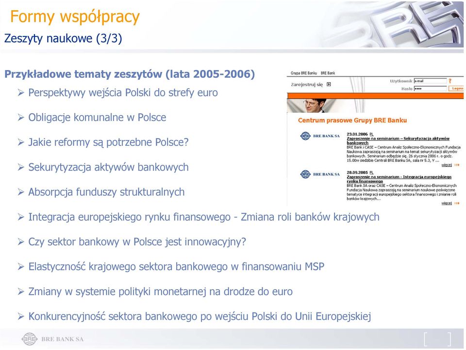 Sekurytyzacja aktywów bankowych Absorpcja funduszy strukturalnych Integracja europejskiego rynku finansowego - Zmiana roli banków krajowych